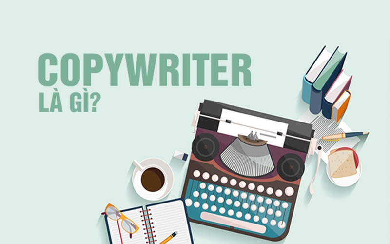 Copywriter được hiểu là làm về sáng tạo nội dung